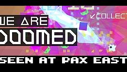 Seen at PAX East 2014: We Are Doomed