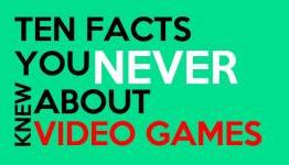 Ten Facts You Never Knew about Video Games