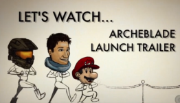 Let’s All Go to the Trailers – ArcheBlade Trailer Viewing