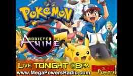 Addicted to Anime – Live Pokémon Discussion On The Air Now!