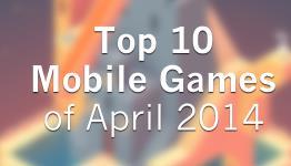 Top 10 Mobile Games of April 2014