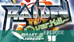Presspauseradio’s Bullet Heaven HD, Episode 98-Raiden IV Overkill