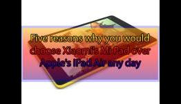 Five reasons why you would choose Xiaomi’s Mi Pad over Apple’s iPad Air any day
