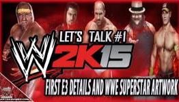 Let’s Talk WWE 2K15 | #1 | First E3 Details And WWE Superstar Artwork