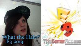 What the Hale? Episode 19: E3 2014