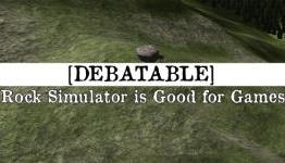 Debatable: Rock Simulator is Good for Games