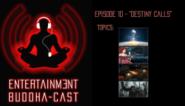 Entertainment Buddha-cast: Ep. 10 – “Destiny Calls”