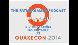 The Fathergamer Podcast #38 We take on QuakeCon 2014