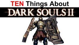 10 Things You Don’t Know About Dark Souls 2 (Part 3)