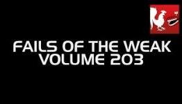 Fails of the Weak – Volume 203