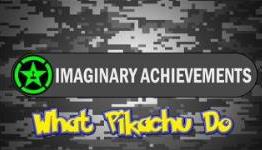 Imaginary Achievements – What Pikachu Do