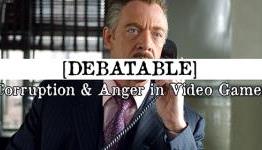 Debatable: Anger & Corruption in Video Games