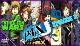 Father-Son Wars Episode 3 Season 2: Persona 4 Arena Ultimax