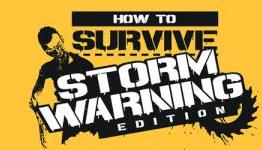 How to Survive: Storm Warning Edition Now Available for Windows PC & Xbox One