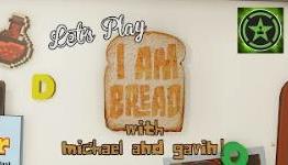 Let’s Play – I am Bread