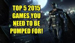 Top 5 Games Due In 2015 You Need To Be Pumped For