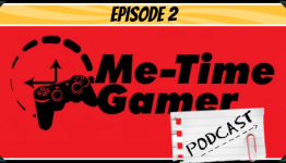 Me-Time Gamer Podcast – Episode 2
