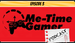 Me-Time Gamer Podcast – Episode 3