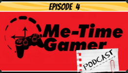 Me-Time Gamer Podcast – Episode 4