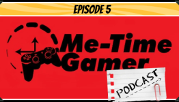 Me-Time Gamer Podcast – Episode 5