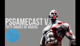 PSGamecast Episode V – Fifty Shades of Kratos