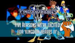 Fanatical Five l Five Reasons We’re Excited for Kingdom Hearts III