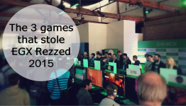 The three games that stole EGX Rezzed 2015