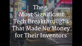 The 5 technology breakthroughs that didn’t make money for their inventors