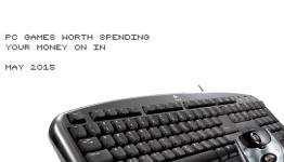 PC Games Worth Dropping Your Money on in May 2015
