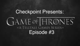 Checkpoint Presents: Telltale’s Game of Thrones episode #3