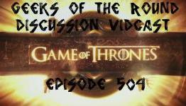 Geeks of the Round | Game of Thrones Episode 504 Discussion Vidcast