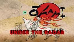 Under The Radar – Okami