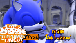 Sonic Boom Commentaries Uncut: Ep 26 Pre-Show – “Club Tropeicana”
