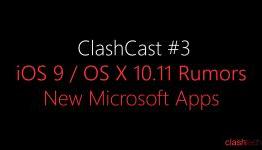 ClashCast #3 – iOS 9 and OS X 10.11 Rumors, New Microsoft Apps