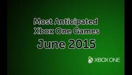 Most Anticipated Xbox One Games Releasing in June 2015