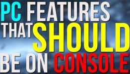 3 PC Features that are Inexcusably Absent on Console