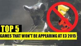 Top 5 Games That Won’t Be Appearing At E3 2015