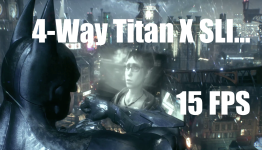 Batman: Arkham Knight on PC – 15 FPS with four Titan X’s?