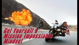 Get Yourself a Mission Impossible Mindset