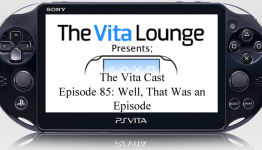 The Vita Cast Episode 85: Well, That Was an Episode
