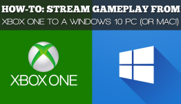How To Stream Xbox One Games To A Windows 10 PC (Or Mac!)