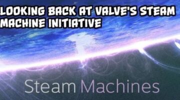 From the Desk of the Editor: Looking back at Valve’s Steam Machine initiative