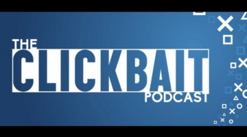 The Clickbait Podcast Ep. 4: Games Aren’t Scary