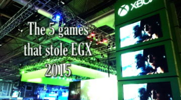 The 5 games that stole EGX 2015