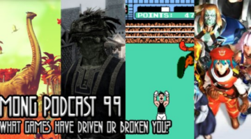 MONG Podcast 99 | What Games Have Driven or Broken You?