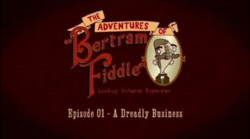 What to Expect With The Adventures of Bertram Fiddle Episode 2
