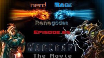 Nerd Rage Renegades Ep 65 – Warcraft the Movie