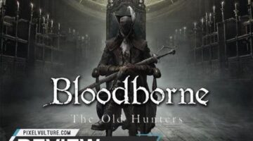 Bloodborne: The Old Hunters Review | Pixel Vulture