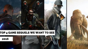 Top 4 Game Sequels We Want To See In 2016