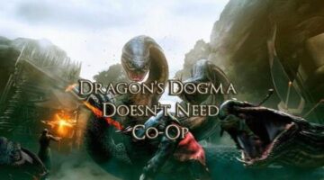 Dragon’s Dogma Doesn’t Need Co-op